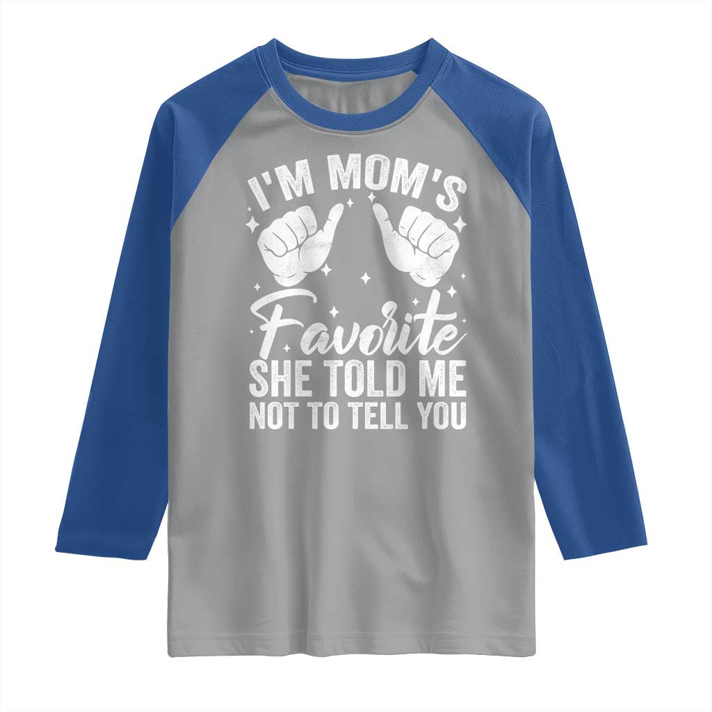 I Am Moms Favorite She Told Me Not To Tell You Raglan Shirt - Wonder Print Shop