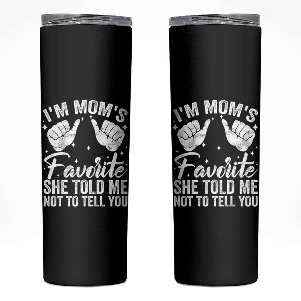 I Am Moms Favorite She Told Me Not To Tell You Skinny Tumbler - Wonder Print Shop