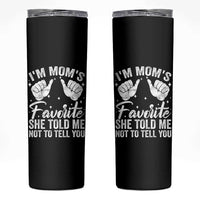 I Am Moms Favorite She Told Me Not To Tell You Skinny Tumbler - Wonder Print Shop