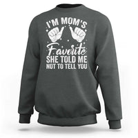 I Am Moms Favorite She Told Me Not To Tell You Sweatshirt - Wonder Print Shop