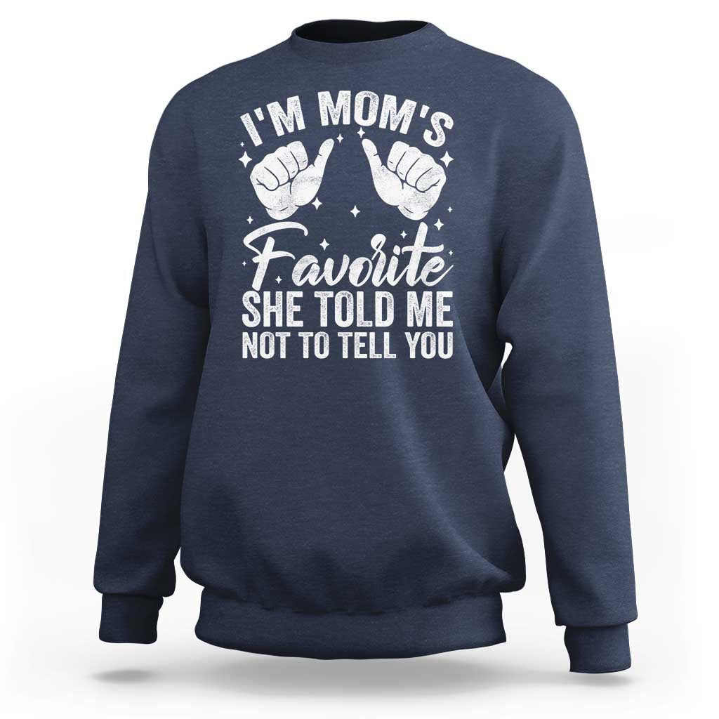 I Am Moms Favorite She Told Me Not To Tell You Sweatshirt - Wonder Print Shop