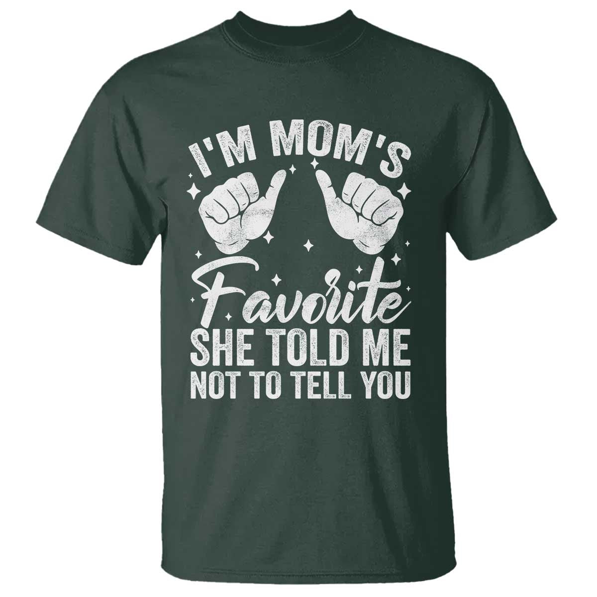 I Am Moms Favorite She Told Me Not To Tell You T Shirt - Wonder Print Shop