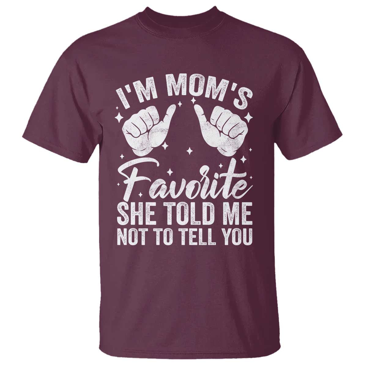 I Am Moms Favorite She Told Me Not To Tell You T Shirt - Wonder Print Shop