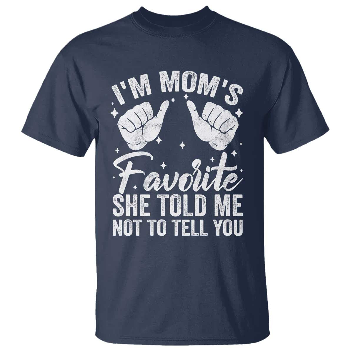 I Am Moms Favorite She Told Me Not To Tell You T Shirt - Wonder Print Shop