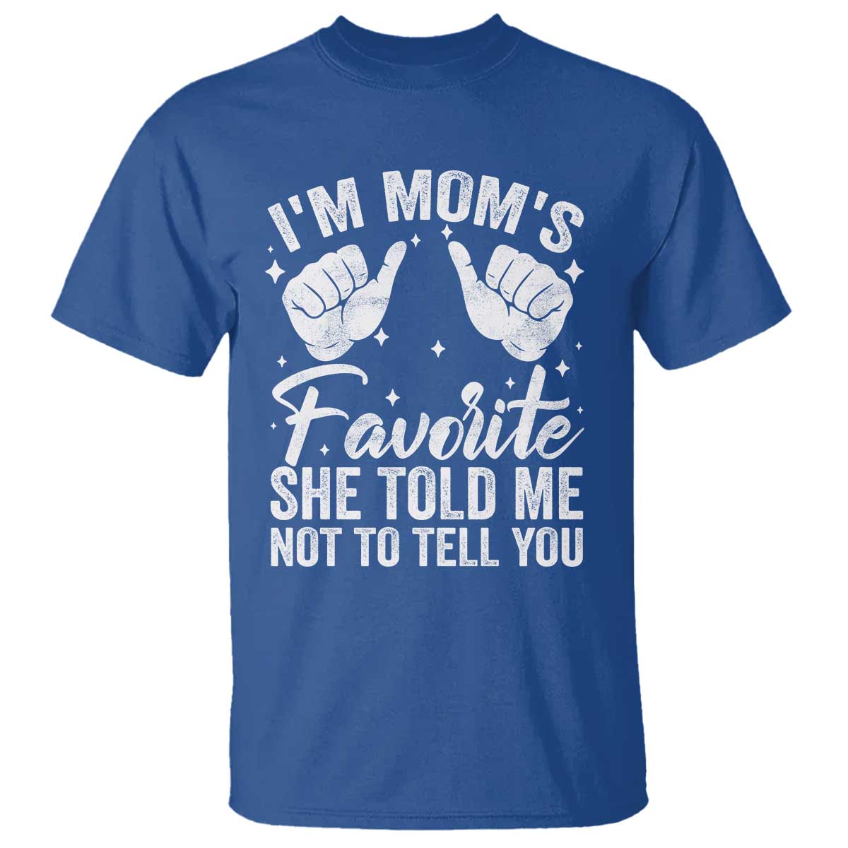 I Am Moms Favorite She Told Me Not To Tell You T Shirt - Wonder Print Shop