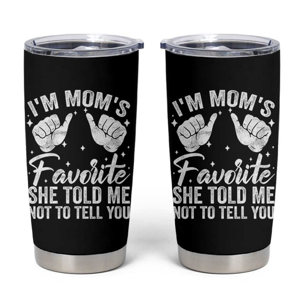 I Am Moms Favorite She Told Me Not To Tell You Tumbler Cup - Wonder Print Shop