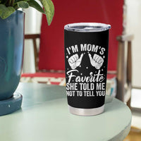 I Am Moms Favorite She Told Me Not To Tell You Tumbler Cup - Wonder Print Shop