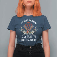 Tis The Season To Be The Heathen T Shirt For Women Pagan Christmas Yule Holiday Pentagram - Wonder Print Shop