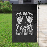 I Am Dads Favorite He Told Me Not To Tell You Garden Flag - Wonder Print Shop