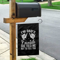 I Am Dads Favorite He Told Me Not To Tell You Garden Flag - Wonder Print Shop