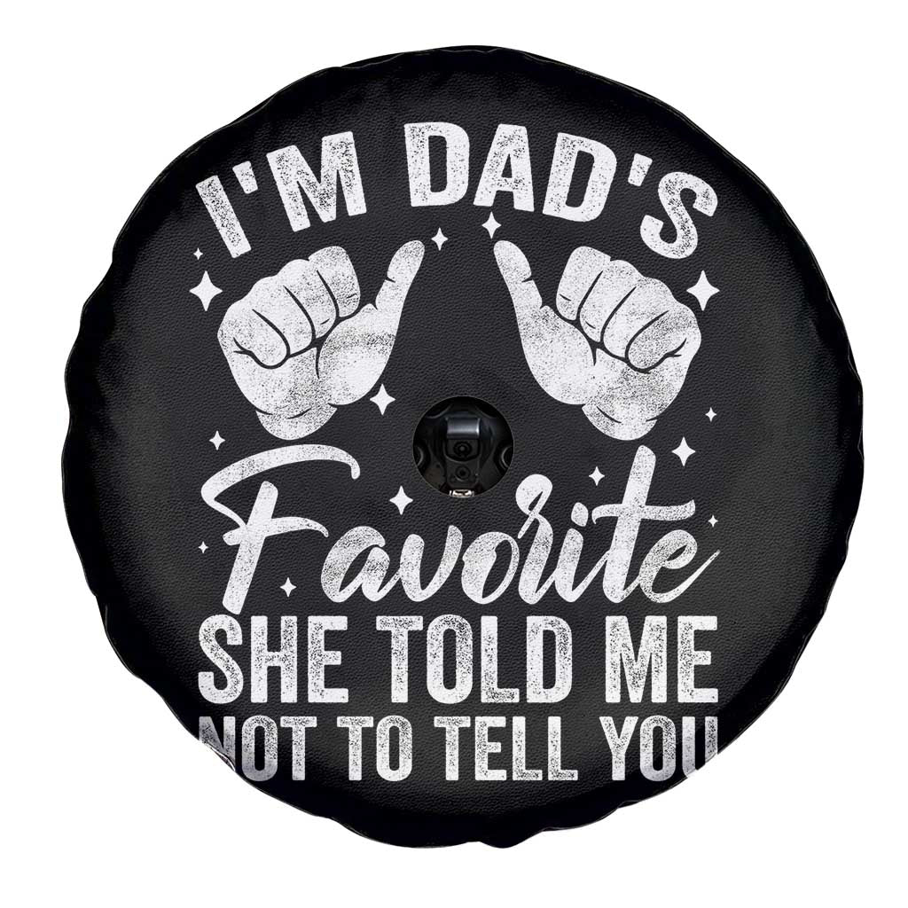 I Am Dads Favorite He Told Me Not To Tell You Spare Tire Cover - Wonder Print Shop
