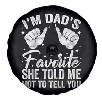 I Am Dads Favorite He Told Me Not To Tell You Spare Tire Cover - Wonder Print Shop