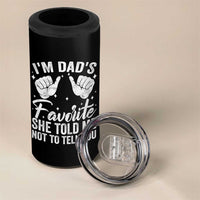 I Am Dads Favorite He Told Me Not To Tell You 4 in 1 Can Cooler Tumbler - Wonder Print Shop