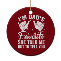 I Am Dads Favorite He Told Me Not To Tell You Ceramic Ornament - Wonder Print Shop