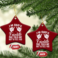 I Am Dads Favorite He Told Me Not To Tell You Ceramic Ornament - Wonder Print Shop
