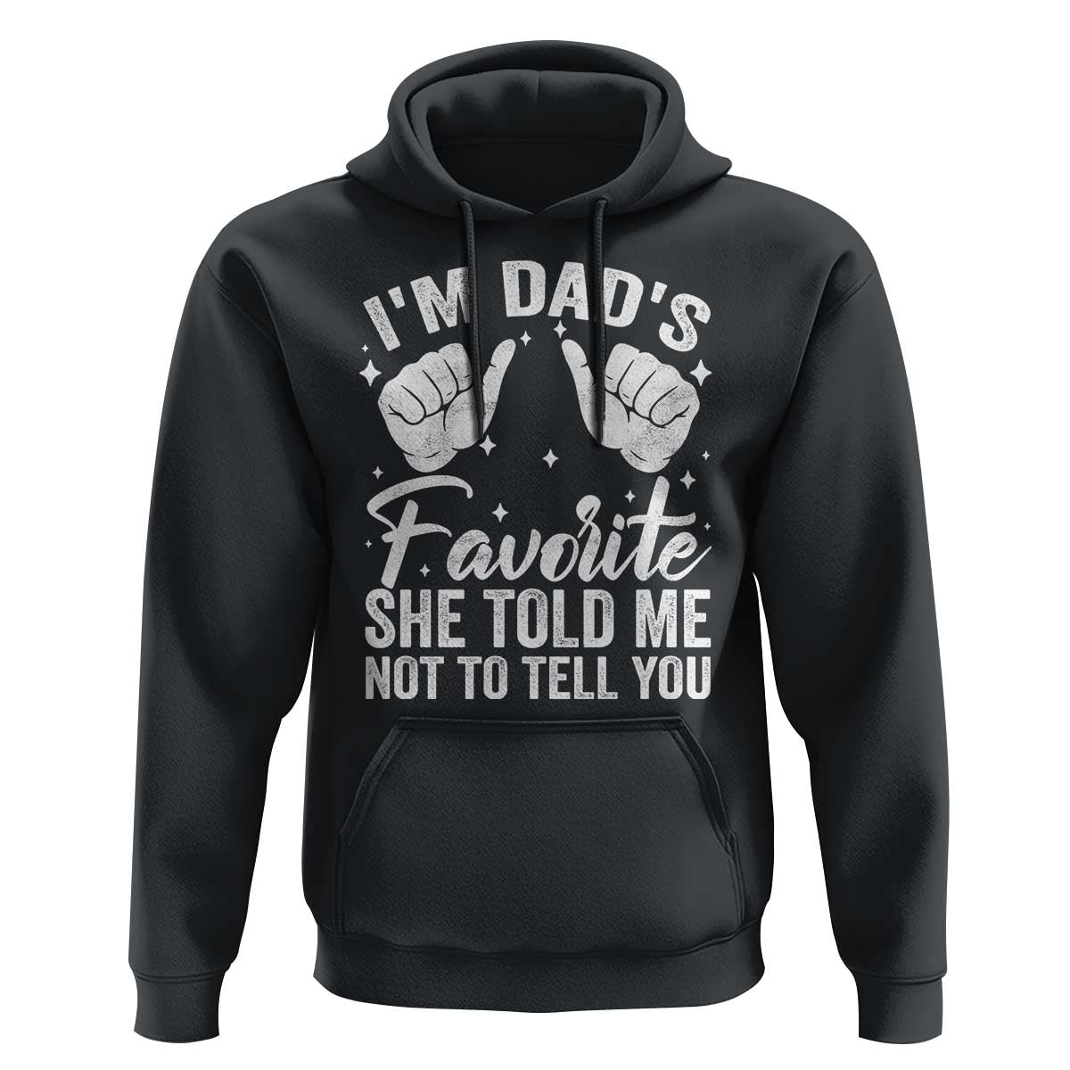 I Am Dads Favorite He Told Me Not To Tell You Hoodie - Wonder Print Shop