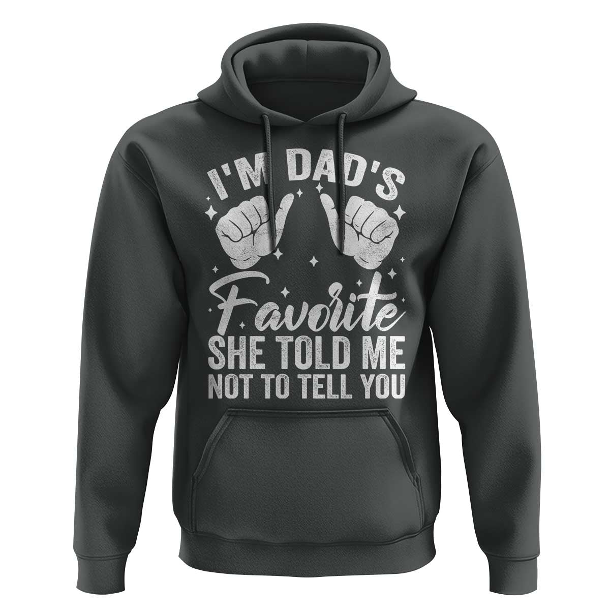 I Am Dads Favorite He Told Me Not To Tell You Hoodie - Wonder Print Shop