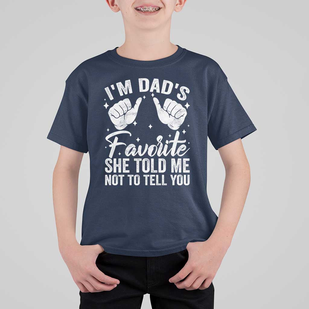 I Am Dads Favorite He Told Me Not To Tell You T Shirt For Kid - Wonder Print Shop