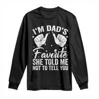 I Am Dads Favorite He Told Me Not To Tell You Long Sleeve Shirt - Wonder Print Shop