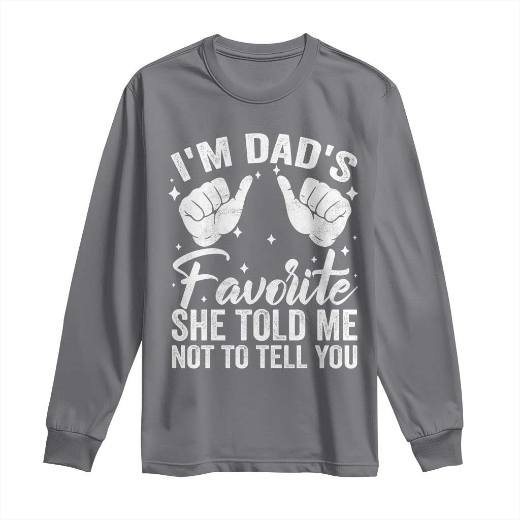 I Am Dads Favorite He Told Me Not To Tell You Long Sleeve Shirt - Wonder Print Shop