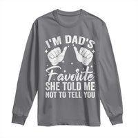 I Am Dads Favorite He Told Me Not To Tell You Long Sleeve Shirt - Wonder Print Shop