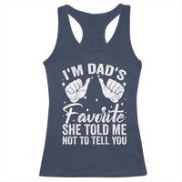 I Am Dads Favorite He Told Me Not To Tell You Racerback Tank Top - Wonder Print Shop