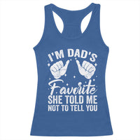 I Am Dads Favorite He Told Me Not To Tell You Racerback Tank Top - Wonder Print Shop