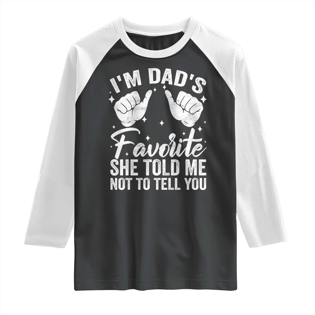 I Am Dads Favorite He Told Me Not To Tell You Raglan Shirt - Wonder Print Shop