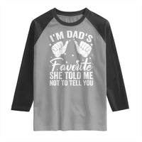 I Am Dads Favorite He Told Me Not To Tell You Raglan Shirt - Wonder Print Shop