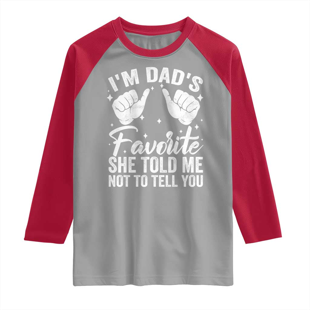 I Am Dads Favorite He Told Me Not To Tell You Raglan Shirt - Wonder Print Shop