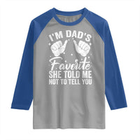 I Am Dads Favorite He Told Me Not To Tell You Raglan Shirt - Wonder Print Shop