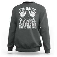 I Am Dads Favorite He Told Me Not To Tell You Sweatshirt - Wonder Print Shop