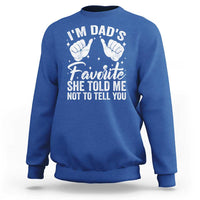 I Am Dads Favorite He Told Me Not To Tell You Sweatshirt - Wonder Print Shop