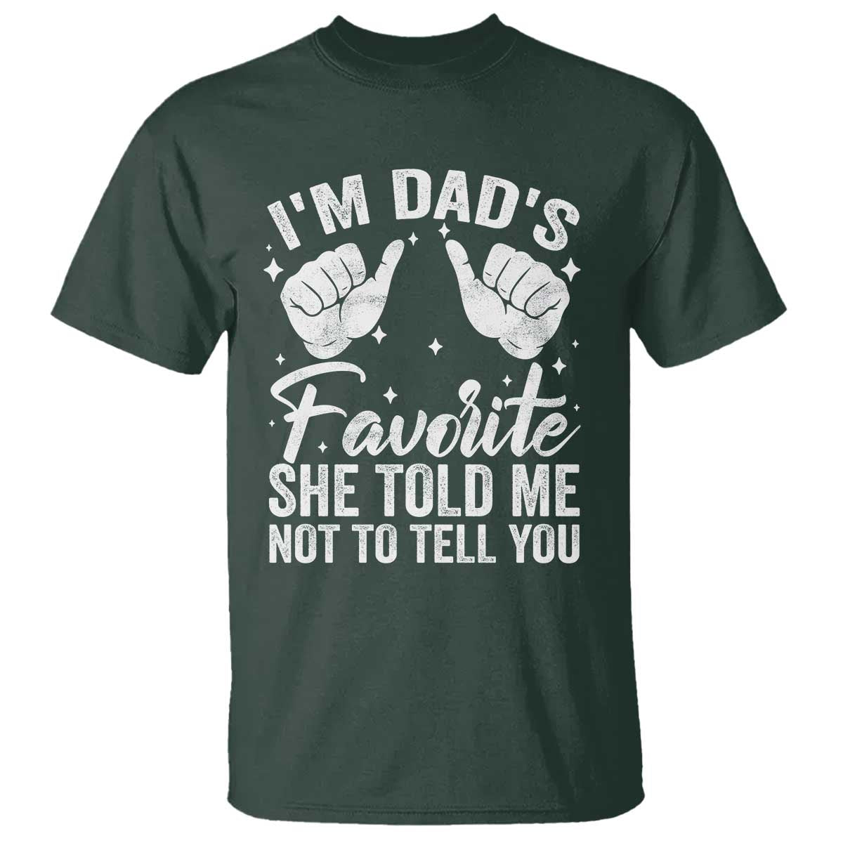 I Am Dads Favorite He Told Me Not To Tell You T Shirt - Wonder Print Shop