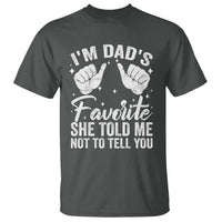 I Am Dads Favorite He Told Me Not To Tell You T Shirt - Wonder Print Shop