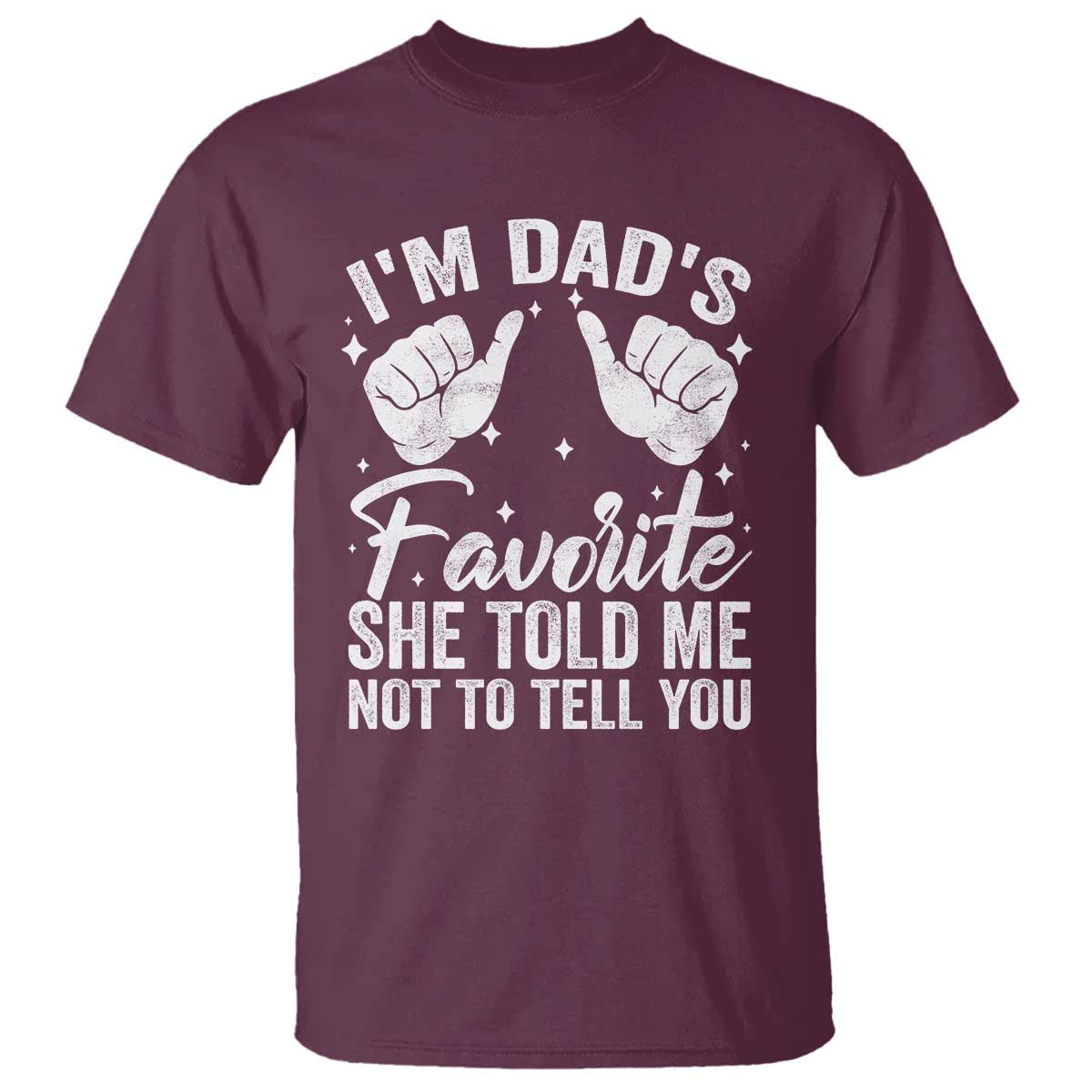 I Am Dads Favorite He Told Me Not To Tell You T Shirt - Wonder Print Shop