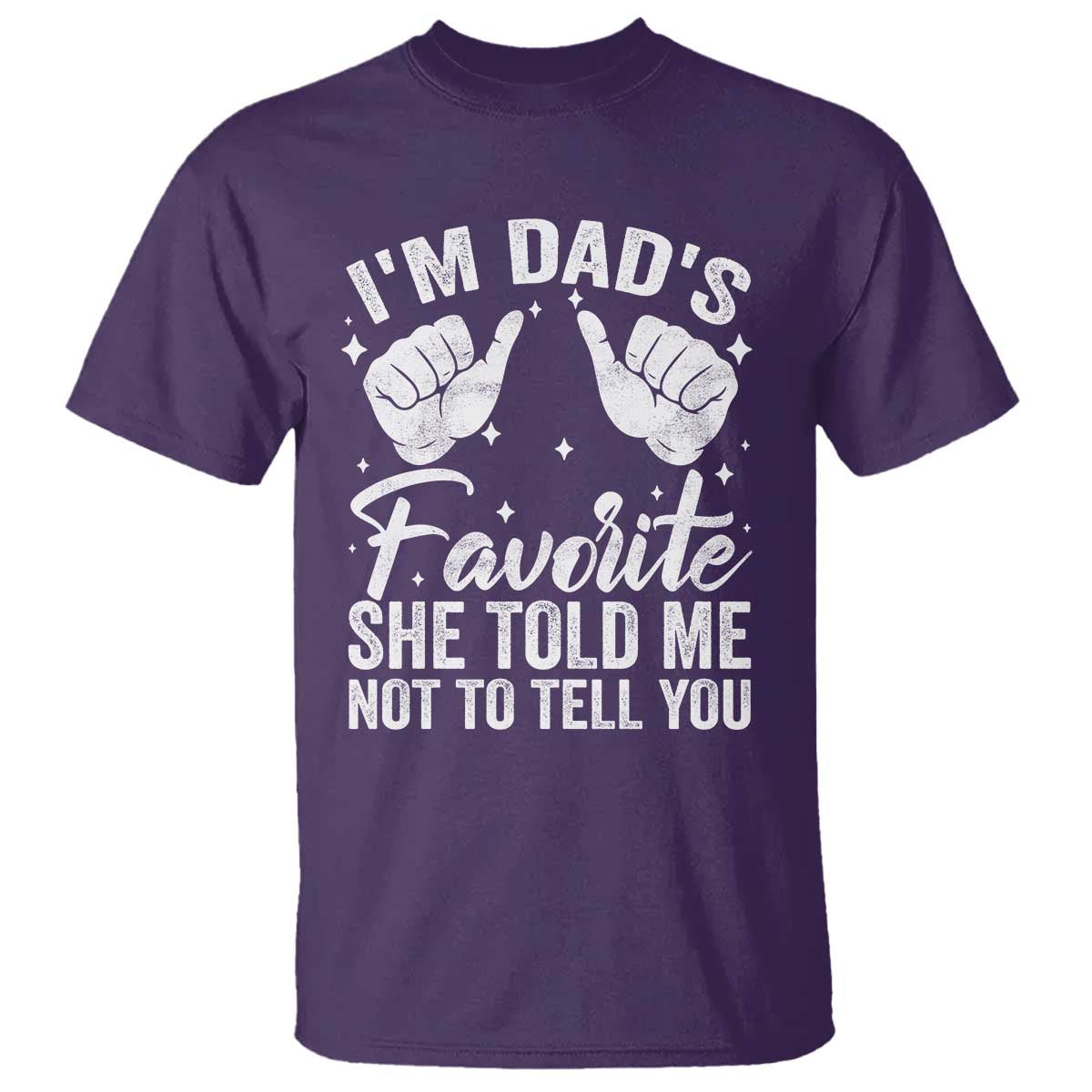 I Am Dads Favorite He Told Me Not To Tell You T Shirt - Wonder Print Shop