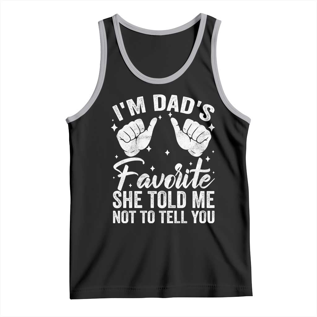 I Am Dads Favorite He Told Me Not To Tell You Tank Top - Wonder Print Shop