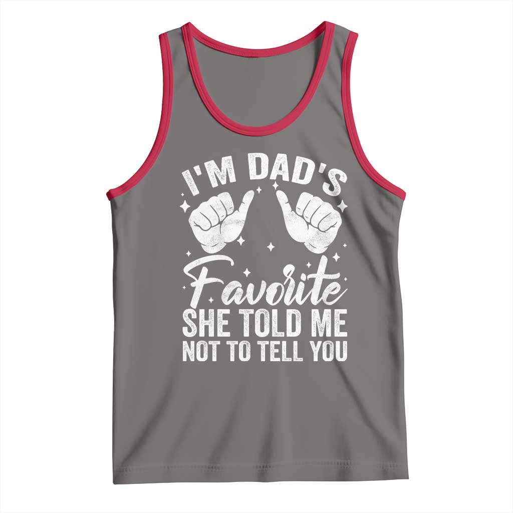 I Am Dads Favorite He Told Me Not To Tell You Tank Top - Wonder Print Shop
