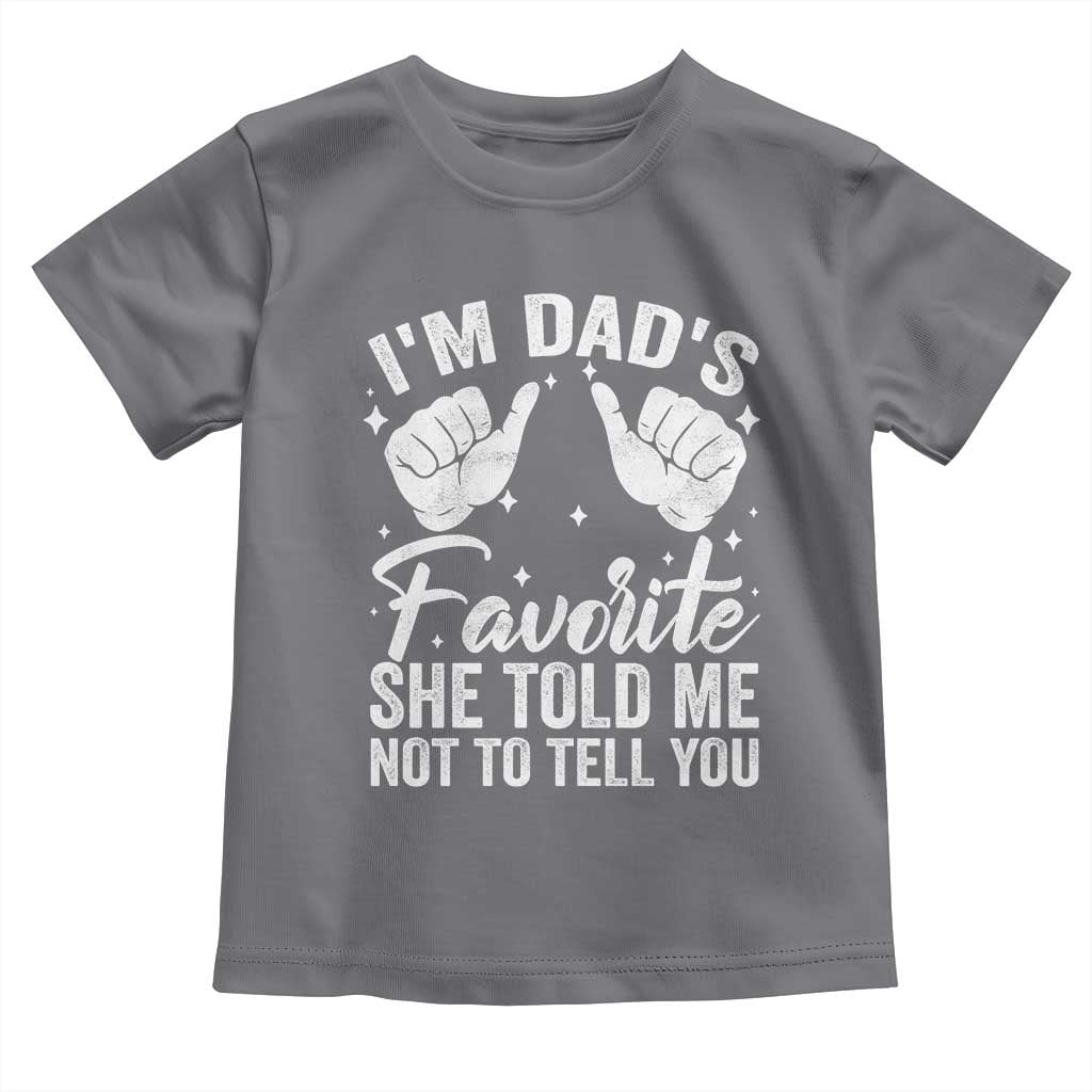I Am Dads Favorite He Told Me Not To Tell You Toddler T Shirt - Wonder Print Shop