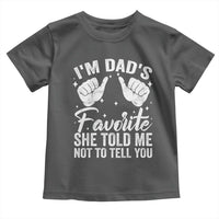 I Am Dads Favorite He Told Me Not To Tell You Toddler T Shirt - Wonder Print Shop