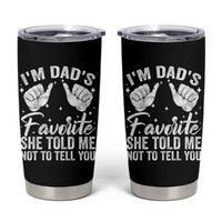 I Am Dads Favorite He Told Me Not To Tell You Tumbler Cup - Wonder Print Shop