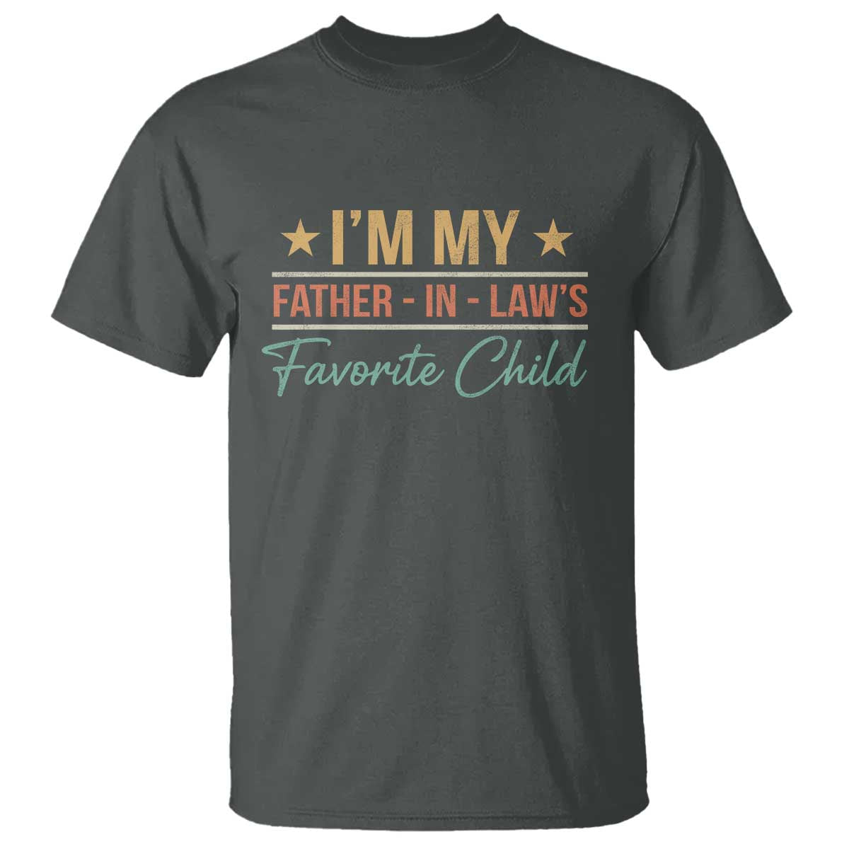 I Am My Father In Laws Favorite Child T Shirt Funny Parent - Wonder Print Shop