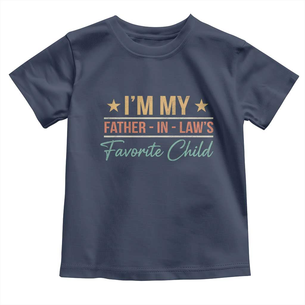 I Am My Father In Laws Favorite Child Toddler T Shirt Funny Parent - Wonder Print Shop