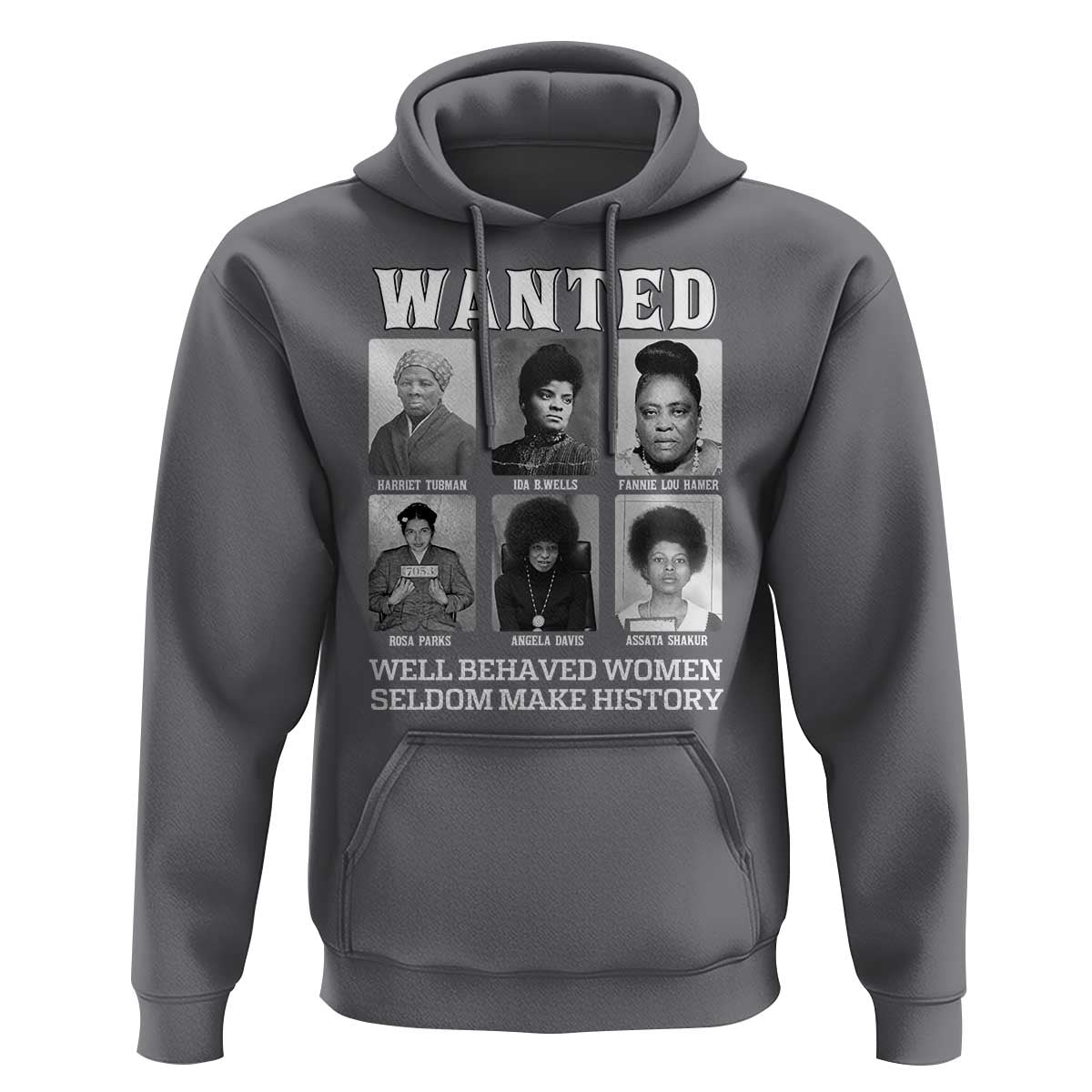 Wanted Well Behaved Women Seldom Make History Hoodie Black Woman Leaders Black History Month