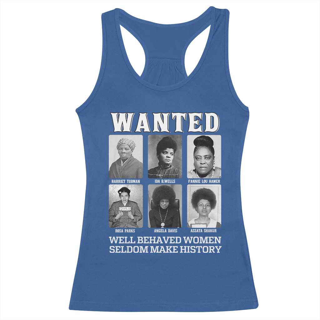 Wanted Well Behaved Women Seldom Make History Racerback Tank Top Black Woman Leaders Black History Month