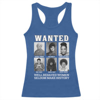 Wanted Well Behaved Women Seldom Make History Racerback Tank Top Black Woman Leaders Black History Month