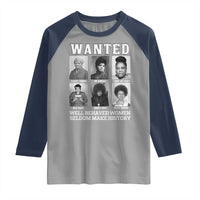 Wanted Well Behaved Women Seldom Make History Raglan Shirt Black Woman Leaders Black History Month