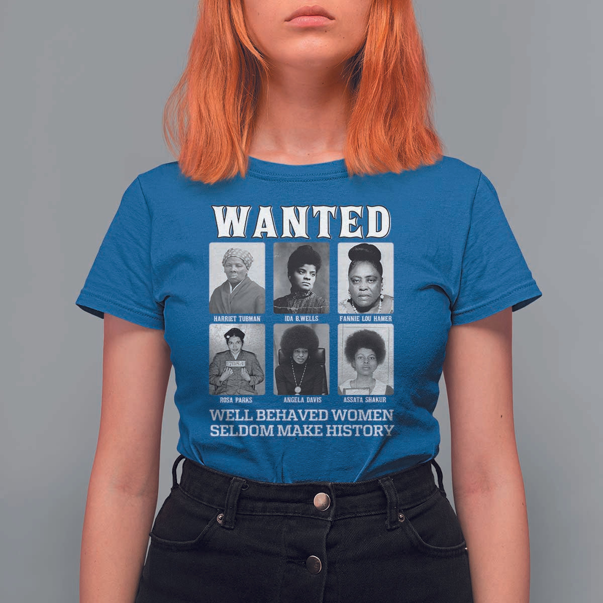 Wanted Well Behaved Women Seldom Make History T Shirt For Women Black Woman Leaders Black History Month