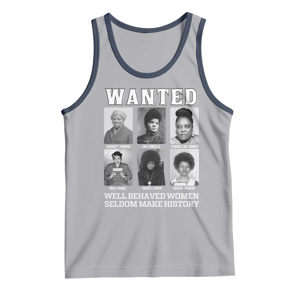 Wanted Well Behaved Women Seldom Make History Tank Top Black Woman Leaders Black History Month